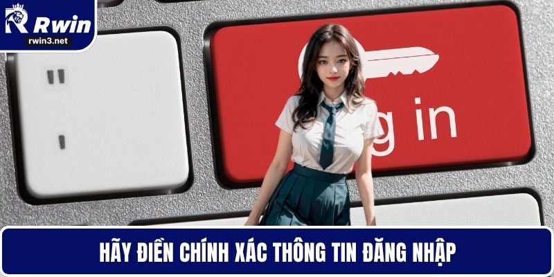 Đăng Nhập RWIN - Giữ Tài Khoản Luôn An Toàn Tuyệt Đối 3 Hãy điền chính xác thông tin đăng nhập
