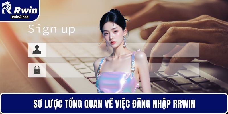 Đăng Nhập RWIN - Giữ Tài Khoản Luôn An Toàn Tuyệt Đối 1 Sơ lược tổng quan về việc đăng nhập RWIN