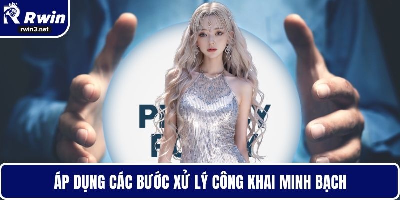 Áp dụng các bước xử lý công khai minh bạch