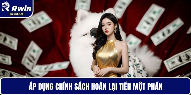 Nạp VIP RWIN – Trải Nghiệm Đẳng Cấp Dành Cho Hội Viên 4 Áp dụng chính sách hoàn lại tiền một phần