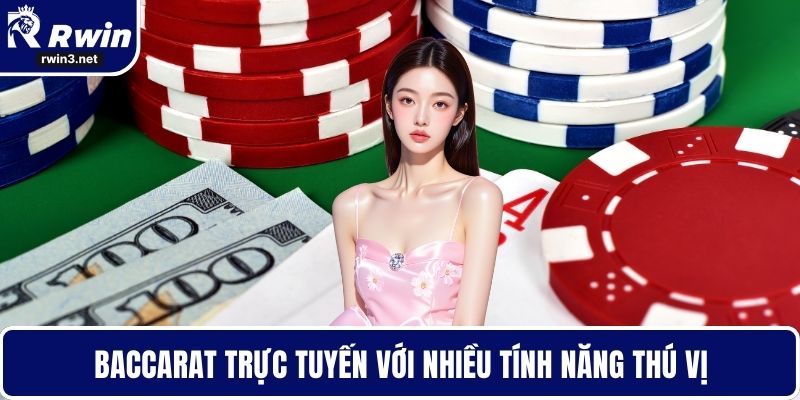 Game bài RWIN 3 Baccarat trực tuyến với nhiều tính năng thú vị