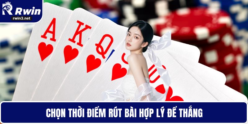 Bài xì dách 6 Chọn thời điểm rút bài hợp lý để thắng