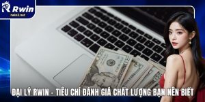 Đại Lý RWIN - Tiêu Chí Đánh Giá Chất Lượng Bạn Nên Biết 1 Đại lý RWIN