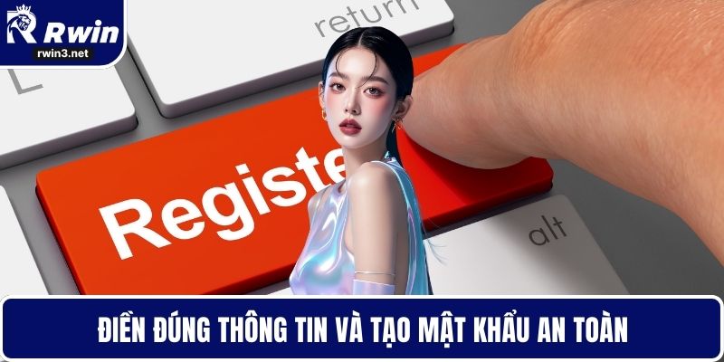 Đăng Ký RWIN - Mở Cơ Hội Nhận Giải Thưởng Hàng Tuần 3 Điền đúng thông tin và tạo mật khẩu an toàn