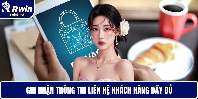 Ghi nhận thông tin liên hệ khách hàng đầy đủ