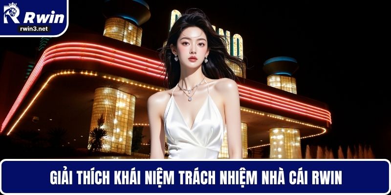 Trách nhiệm nhà cái RWIN 1 Giải thích khái niệm trách nhiệm nhà cái RWIN