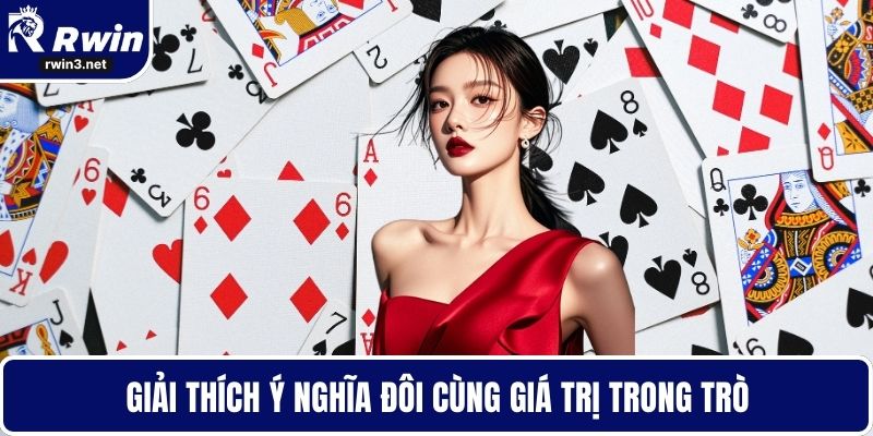 Bài tiến lên 4 Giải thích ý nghĩa đôi cùng giá trị trong trò