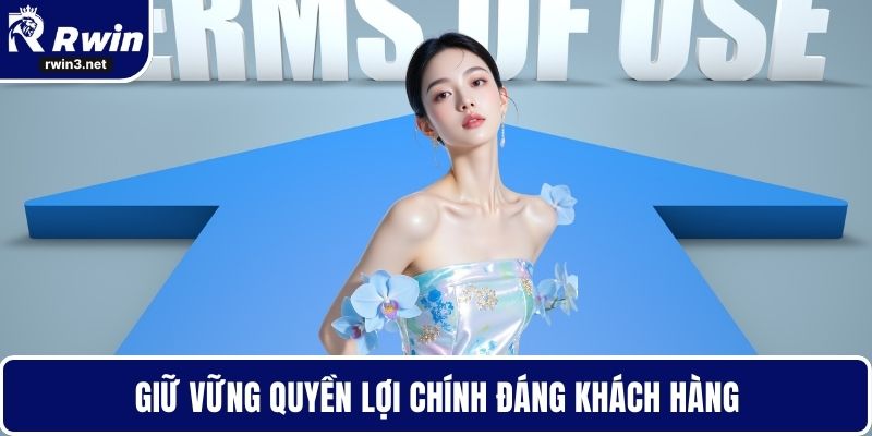 Điều khoản sử dụng RWIN 2 Giữ vững quyền lợi chính đáng khách hàng