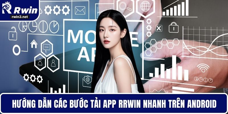 Tải App RWIN - Giải Pháp Giải Trí Mọi Lúc Mọi Nơi 3 Hướng dẫn các bước tải app RWIN nhanh trên Android