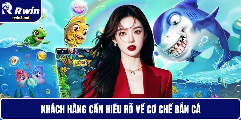 Bắn cá RWIN 5 Khách hàng cần hiểu rõ về cơ chế bắn cá