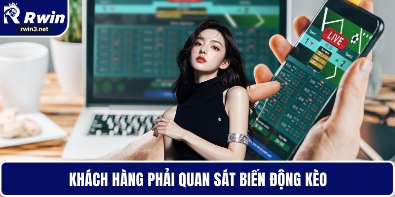 Kèo nhà cái 4 Khách hàng phải quan sát biến động kèo