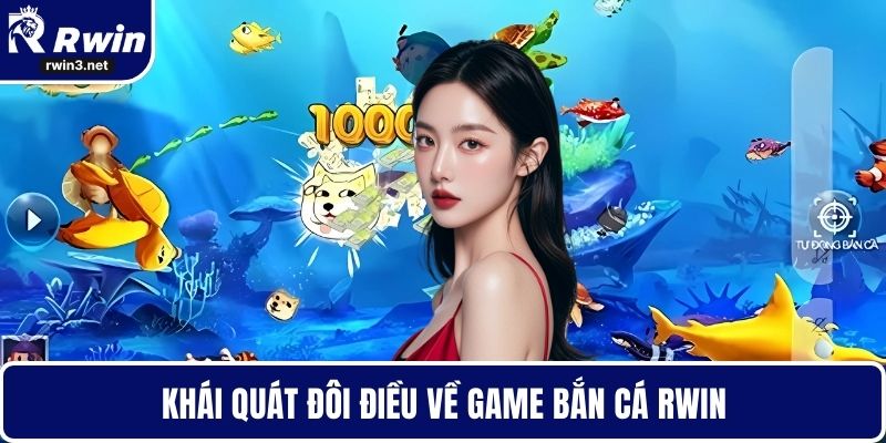 Bắn cá RWIN 1 Khái quát đôi điều về game bắn cá RWIN