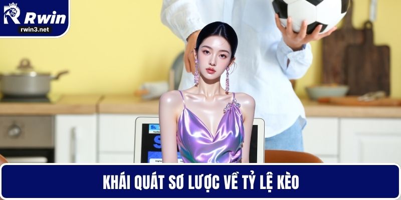 Tỷ lệ kèo 1 Khái quát sơ lược về tỷ lệ kèo