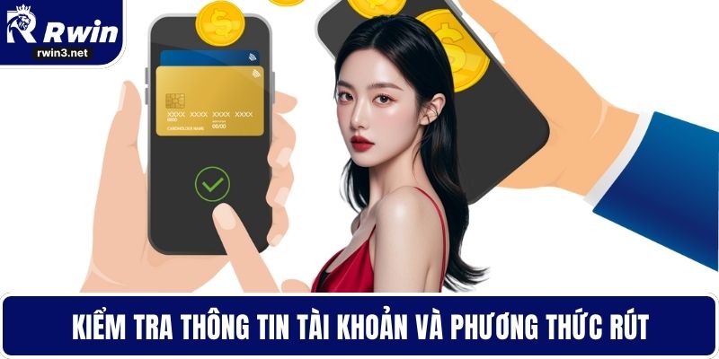 Rút Tiền RWIN - Tối Ưu Thời Gian Giao Dịch Hiệu Quả 4 Kiểm tra thông tin tài khoản và phương thức rút