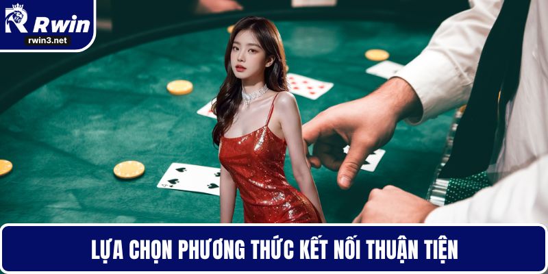 Lựa chọn phương thức kết nối thuận tiện