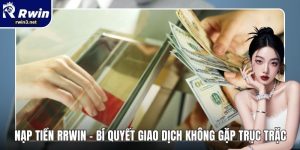 Nạp Tiền RWIN - Bí Quyết Giao Dịch Không Gặp Trục Trặc 3 Nạp tiền RWIN