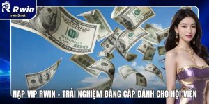 Nạp VIP RWIN – Trải Nghiệm Đẳng Cấp Dành Cho Hội Viên 4 Nạp VIP RWIN