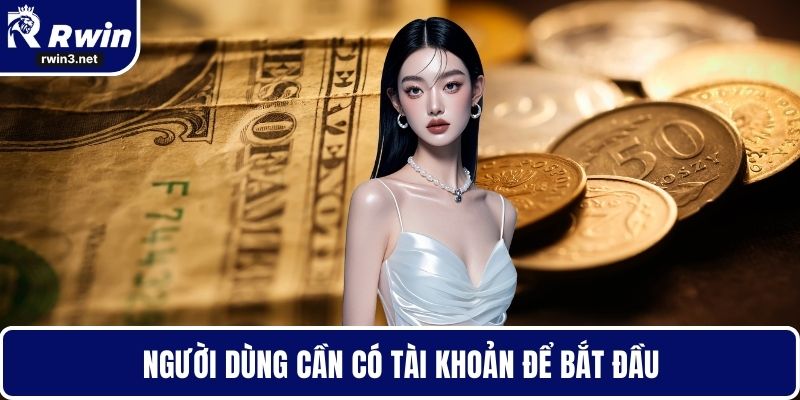 Khuyến Mãi RWIN – Trải Nghiệm Ưu Đãi Lớn Cho Người Chơi 3 Người dùng cần có tài khoản để bắt đầu