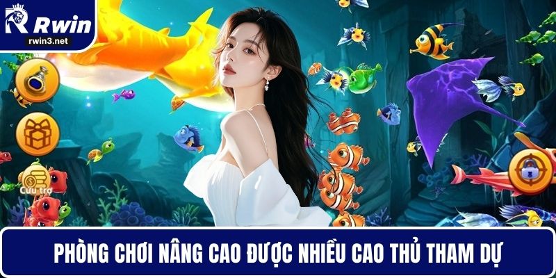 Bắn cá RWIN 4 Phòng chơi nâng cao được nhiều cao thủ tham dự