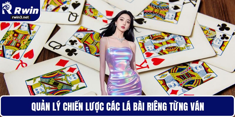 Bài tiến lên 6 Quản lý chiến lược các lá bài riêng từng ván