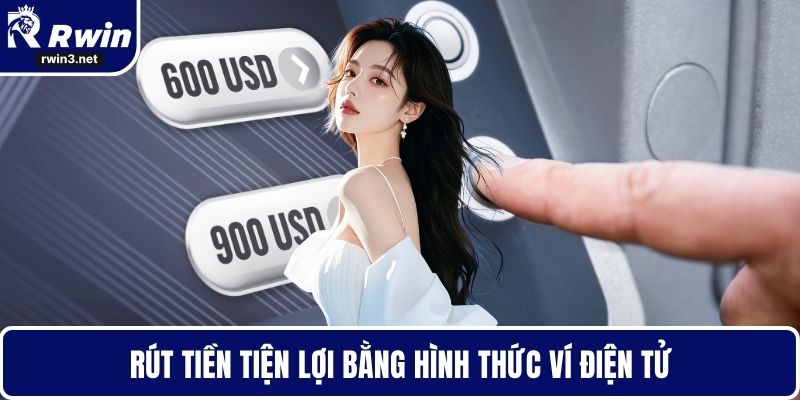 Rút Tiền RWIN - Tối Ưu Thời Gian Giao Dịch Hiệu Quả 2 Rút tiền tiện lợi bằng hình thức ví điện tử