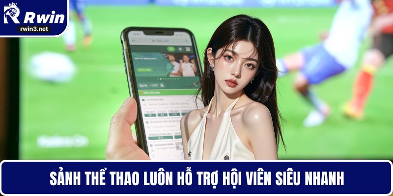 Thể thao RWIN 5 Sảnh thể thao luôn hỗ trợ hội viên siêu nhanh