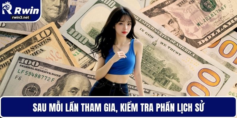 Khuyến Mãi RWIN – Trải Nghiệm Ưu Đãi Lớn Cho Người Chơi 4 Sau mỗi lần tham gia, kiểm tra phần lịch sử