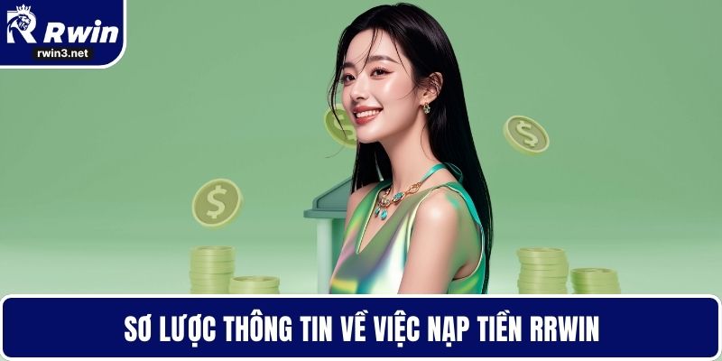 Nạp Tiền RWIN - Bí Quyết Giao Dịch Không Gặp Trục Trặc 1 Sơ lược thông tin về việc nạp tiền RWIN