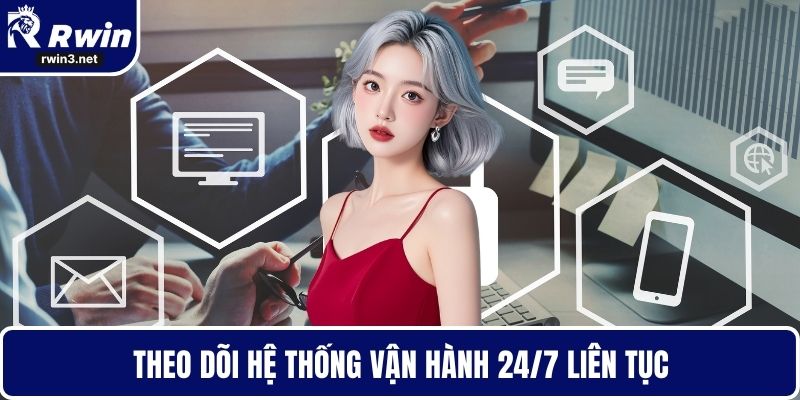 Theo dõi hệ thống vận hành 24/7 liên tục