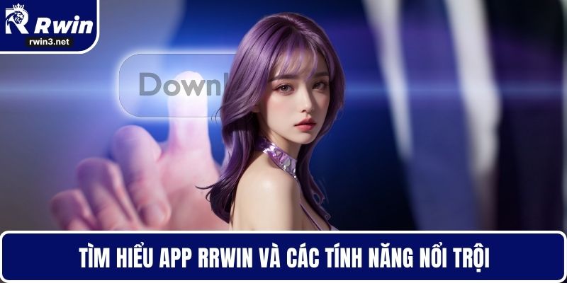 Tải App RWIN - Giải Pháp Giải Trí Mọi Lúc Mọi Nơi 1 Tìm hiểu app RWIN và các tính năng nổi trội