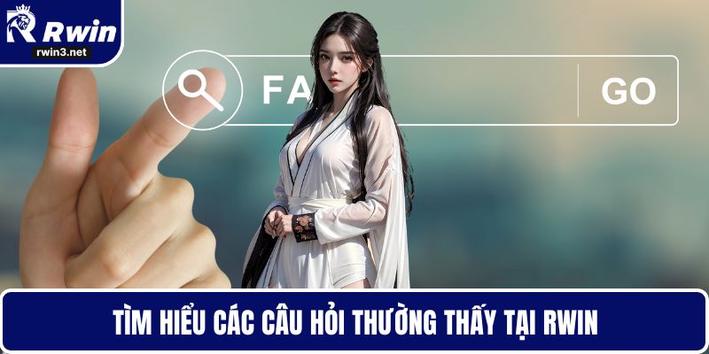 RWIN 14 Tìm hiểu các câu hỏi thường thấy tại RWIN