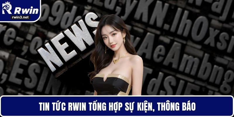 Tin tức RWIN tổng hợp sự kiện, thông báo