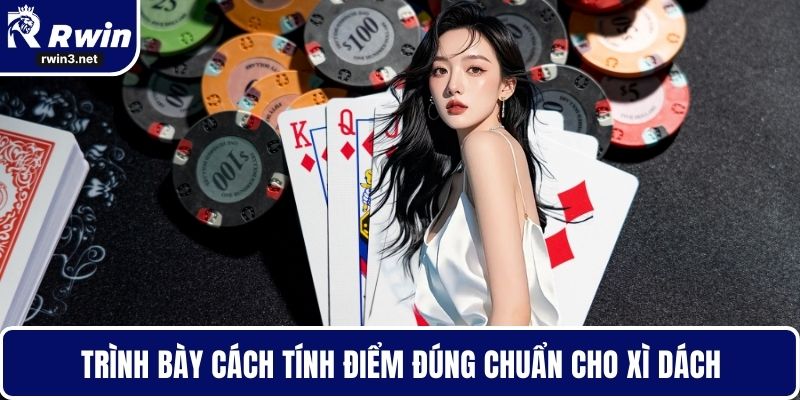 Bài xì dách 2 Trình bày cách tính điểm đúng chuẩn cho xì dách