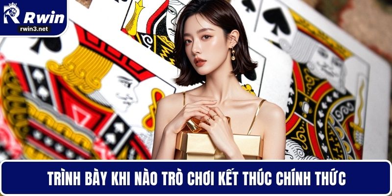 Bài tiến lên 3 Trình bày khi nào trò chơi kết thúc chính thức