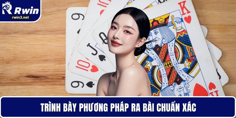Bài tiến lên 2 Trình bày phương pháp ra bài chuẩn xác
