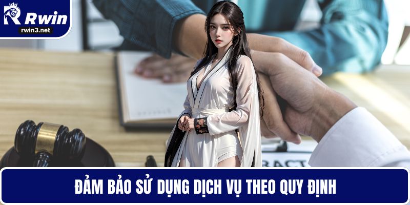 Điều khoản sử dụng RWIN 6 Đảm bảo sử dụng dịch vụ theo quy định