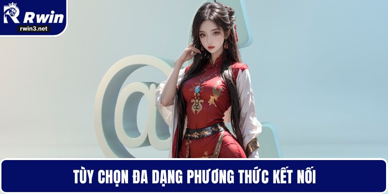 Liên hệ RWIN 5 Tùy chọn đa dạng phương thức kết nối