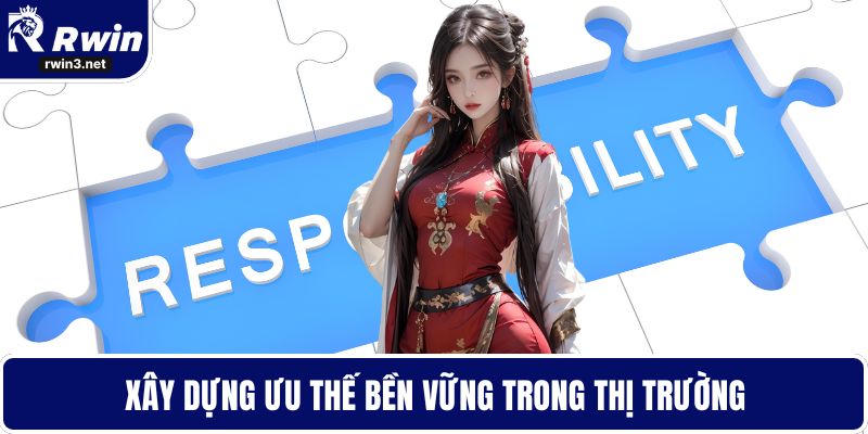 Trách nhiệm nhà cái RWIN 5 Xây dựng ưu thế bền vững trong thị trường